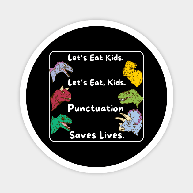 Lets eat kids punctuation saves lives Magnet by The WYLD Tribe